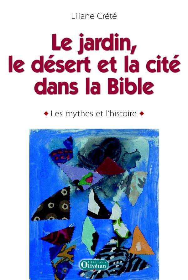 Le jardin, le désert et la cité dans la Bible : les mythes et l'histoire