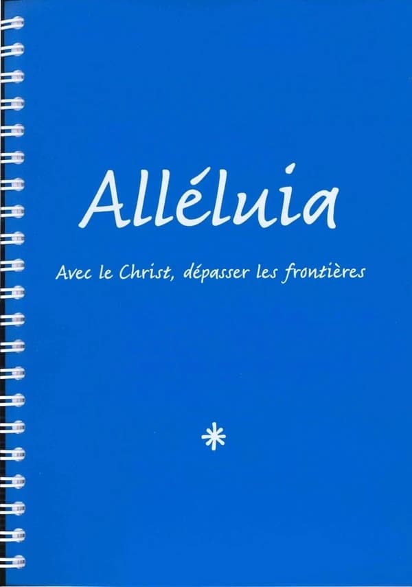 Alléluia : avec le Christ dépasser les frontières : un recueil de chants au service des Églises francophones ([Nouv. éd])