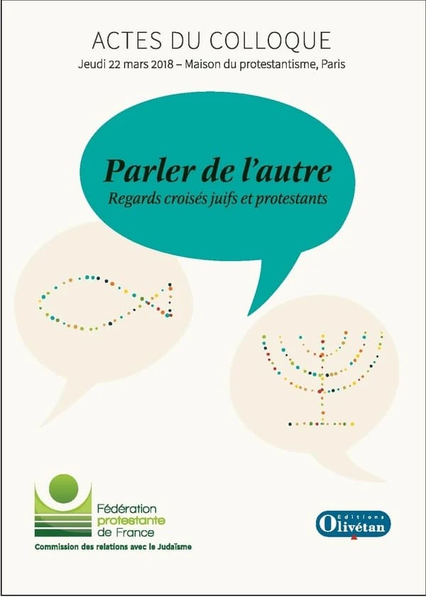 Parler de l'autre : regards croisés juifs et protestants : actes du colloque, jeudi 22 mars 2018, Maison du protestantisme, Paris