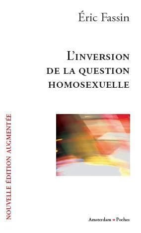 L'inversion de la question homosexuelle (Nouvelle éd. augmentée) Éric Fassin
