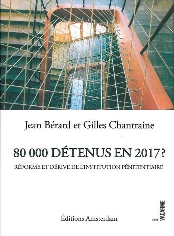 80000 Detenus en 2017 ? : Réforme et dérive de l'institution pénitentiaire