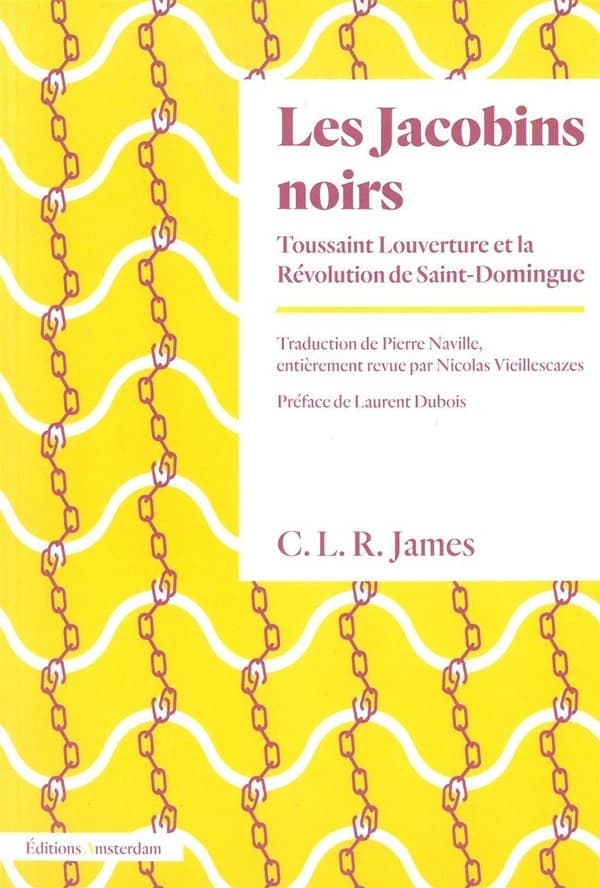 Les Jacobins noirs : Toussaint Louverture et la Révolution de Saint-Domingue (Nouvelle éd.) C. L. R. James ; traduction de l'anglais par Pierre Naville ; entièrement revue par Nicolas Vieillescazes ; préface de Laurent Dubois