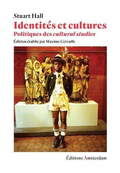 Identités et cultures : politiques des cultural studies (Nouvelle éd. revue et augmentée) Stuart Hall ; édition établie par Maxime Cervulle ; traduit de l'anglais par Christophe Jaquet