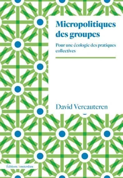 Micropolitiques des groupes : Pour une écologie des pratiques collectives