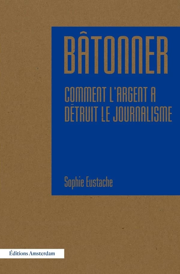 Bâtonner : Comment l'argent détruit le journalisme