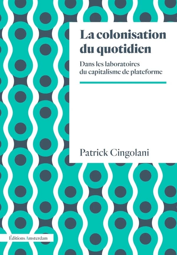 La colonisation du quotidien : Dans les laboratoires du capitalisme de plateforme