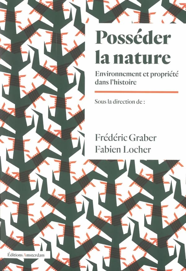 Posséder la nature : Environnement et propriété dans l'histoire