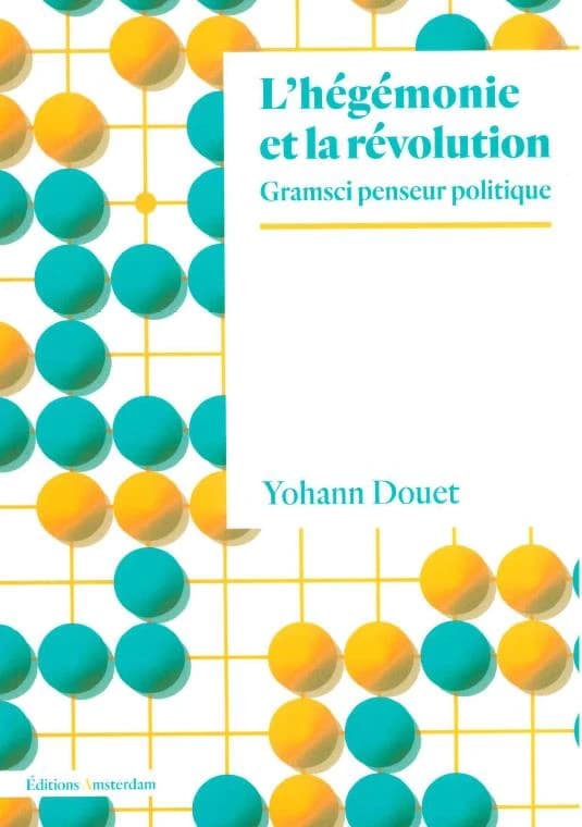 L'hégémonie et la révolution : Gramsci penseur politique