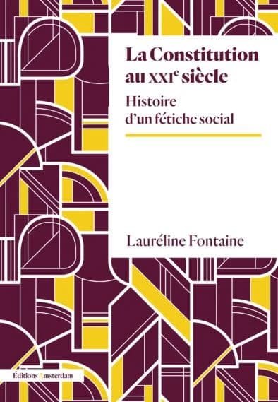 La constitution au XXIe siècle : histoire d'un fétiche social