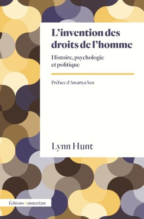 L invention des droits de l homme : Histoire, psychologie et politique
