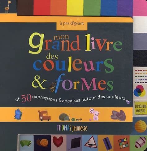 Mon grand livre des couleurs & des formes : et 50 expressions françaises autour des couleurs (Nouv. éd.) Marie-Lou ; illustrations de Nicolas Gouny