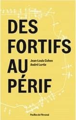 Des fortifs au périf (Nouvelle éd. revue et augmentée) Jean-Louis Cohen, André Lortie