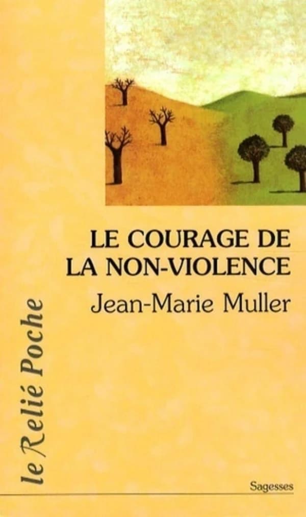 Le courage de la non-violence : nouveau parcours philosophique ([Nouvelle éd.]) Jean-Marie Muller