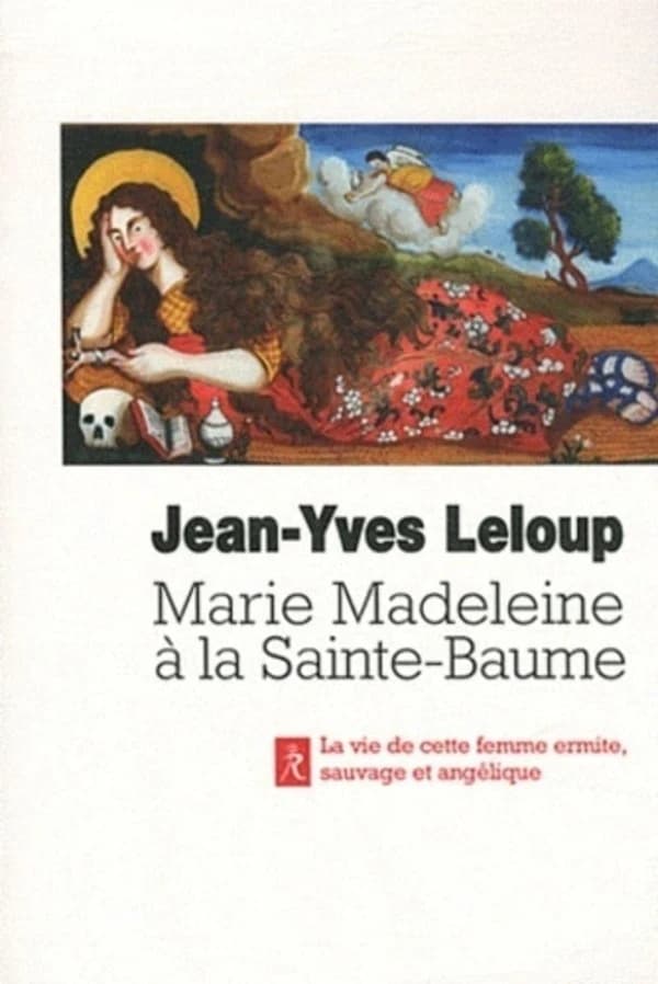 Marie-Madeleine à la Sainte-Baume : femme sauvage, femme angélique (2e éd.) Jean-Yves Leloup