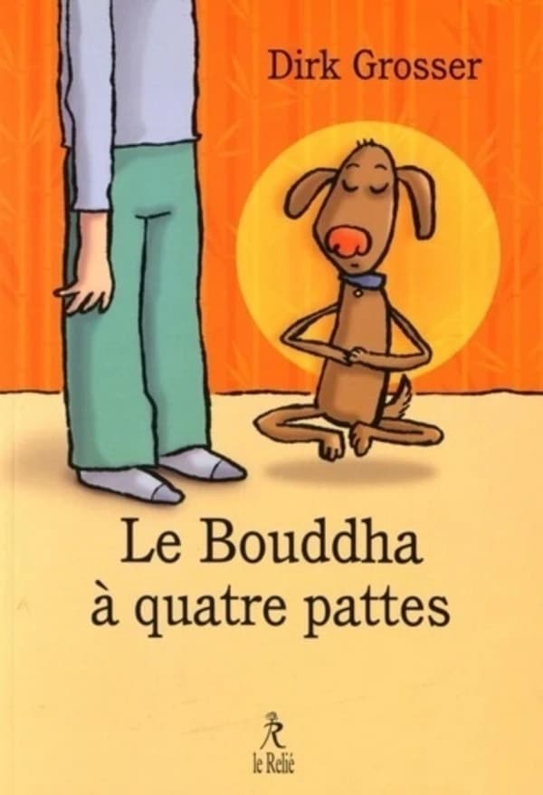 Le bouddha à quatre pattes : à quoi bon chercher un maître zen quand on a déjà un chien?