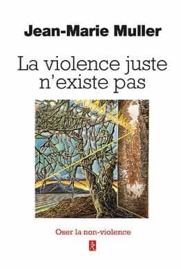 La violence juste n'existe pas : oser la non-violence