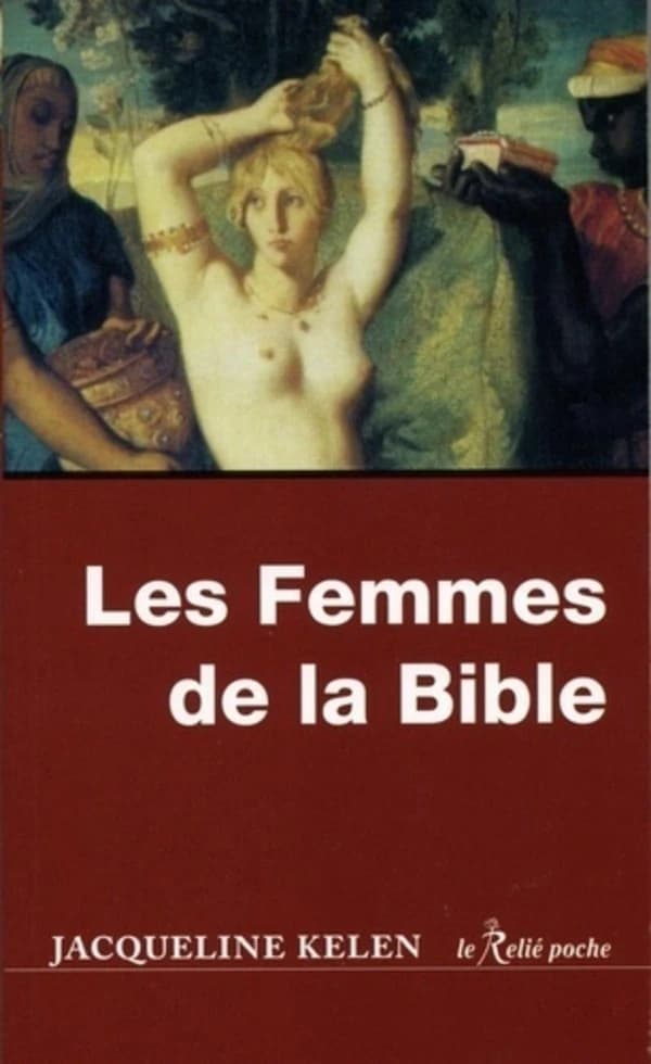 Les femmes de la Bible : les vierges, les épouses, les rebelles, les séductrice[s], les prophétesses, les prostituées