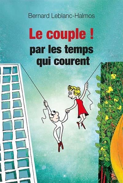 Le couple par les temps qui courent : mode d'emploi