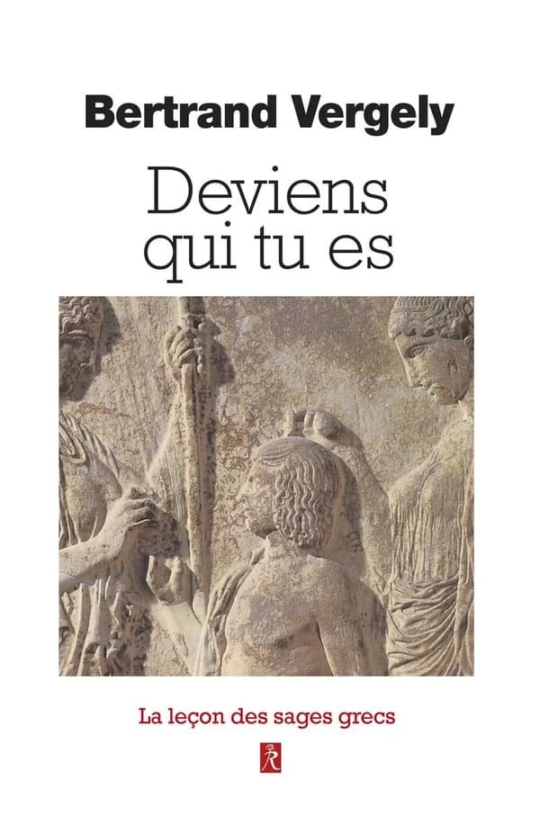 Deviens qui tu es : quand les sages grecs nous aident à vivre