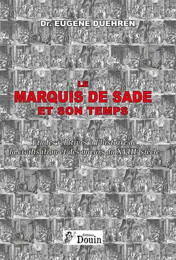 Le marquis de Sade et son temps : études relatives à l'histoire de la civilisation et des moeurs du XVIIIe siècle