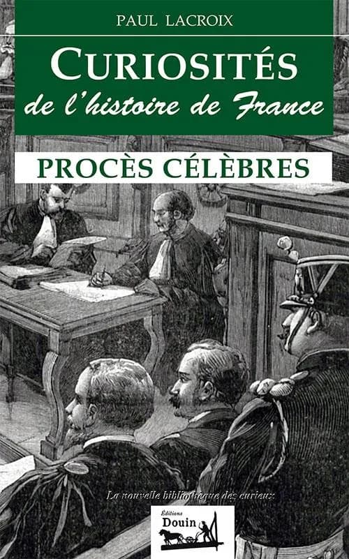 Curiosités de l'histoire de France : procès célèbres