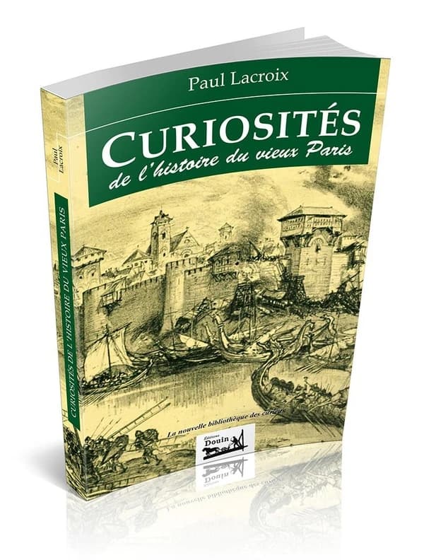 Curiosités de l'histoire du vieux Paris : les noms des rues, les rues de la cité, les rues honteuses au Moyen âge...