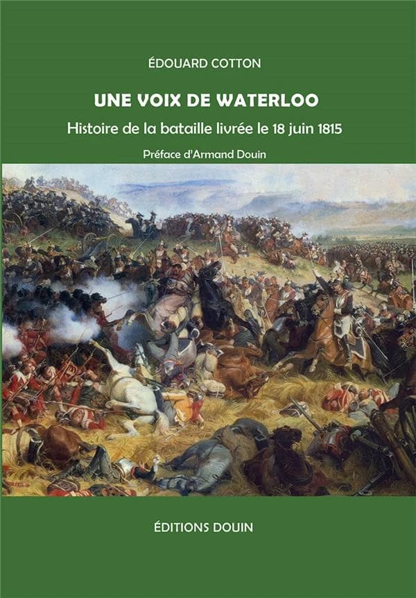 Une voix de Waterloo : Histoire de la bataille livrée le 18 juin 1815