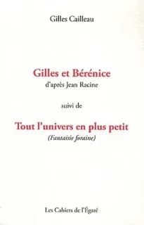 Gilles et Bérénice : d'après Jean Racine ; Tout l'univers en plus petit : fantaisie foraine