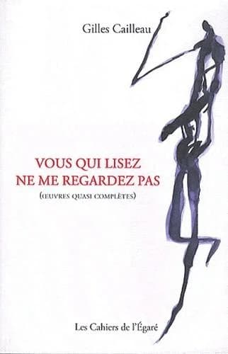 Vous qui lisez ne me regardez pas : oeuvres quasi complètes