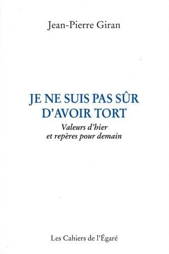 Je ne suis pas sûr d'avoir tort : valeurs d'hier et repères pour demain