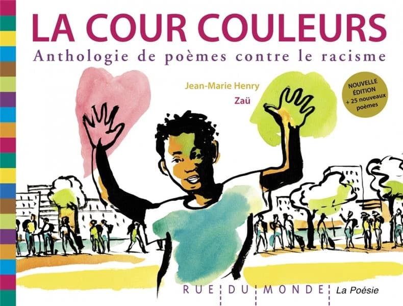 La cour couleurs : anthologie de poèmes contre le racisme (Nouvelle éd. revue et augmentée) poèmes rassemblés par Jean-Marie Henry ; images de Zaü