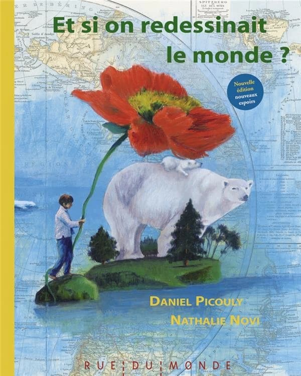 Et si on redessinait le monde ? (Nouvelle éd.) texte de Daniel Picouly ; images de Nathalie Novi