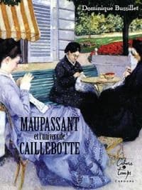 Maupassant et l'univers de Caillebotte : essai