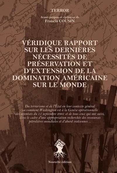 Véridique rapport sur les dernières nécessités de préservation et d'extension de la domination américaine sur le monde : du terrorisme et de l'État en leur contexte général ou comment Washington est à la genèse opérationnelle des attentats du 11 septembre