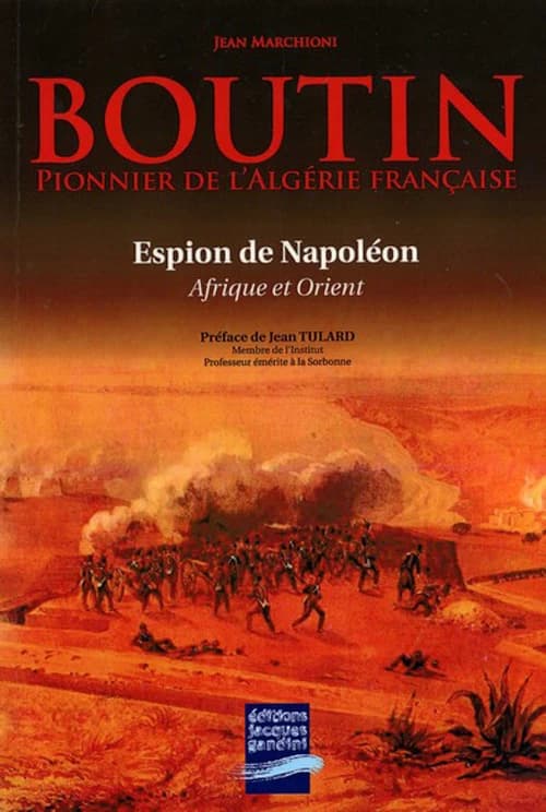 Boutin : pionnier de l'Algérie française : le "Lawrence" de Napoléon, espion à Alger et en Orient : essai biographique