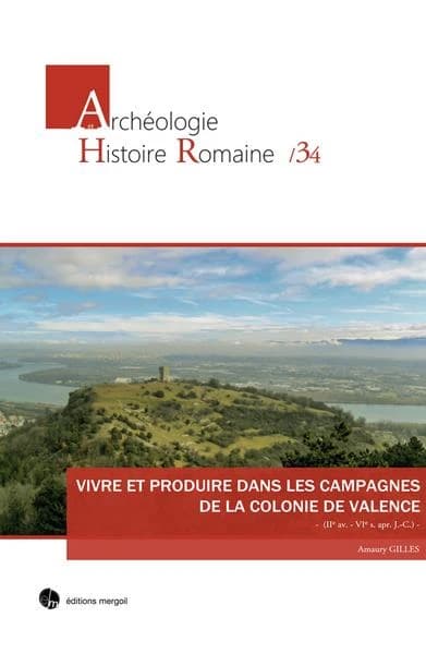 Vivre et produire dans les campagnes de la colonie de Valence : IIe s. av.-VIe s. apr. J.-C.