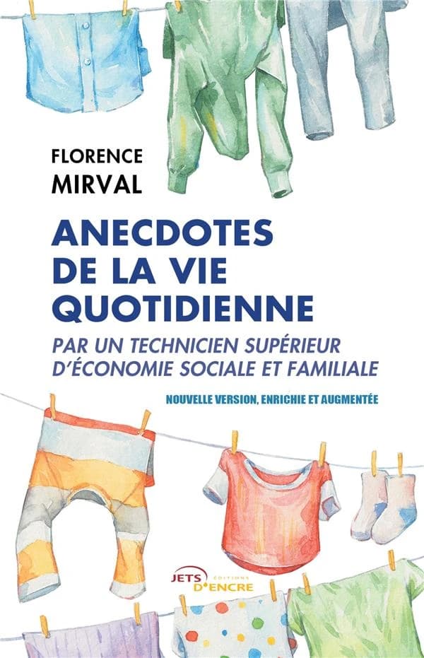 Anecdotes de la vie quotidienne : par un technicien supérieur d'économie sociale et familiale (Éd. enrichie et augmentée) Florence Mirval