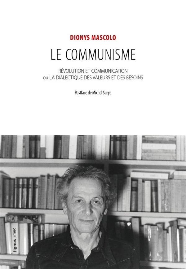 Le communisme : révolution et communication ou la dialectique des valeurs et des besoins ([Nouvelle éd.]) Dionys Mascolo ; postface de Michel Surya
