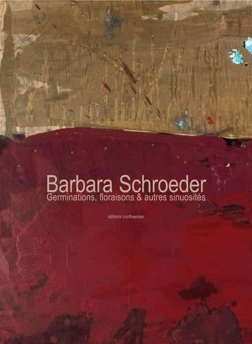 Barbara Schroeder, Germinations, floraisons & autres sinuosités : [exposition, 2011, Mérignac, vieille église Saint-Vincent]