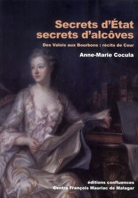 Secrets d'État, secrets d'alcôves : des Valois aux Bourbons : récits de Cour