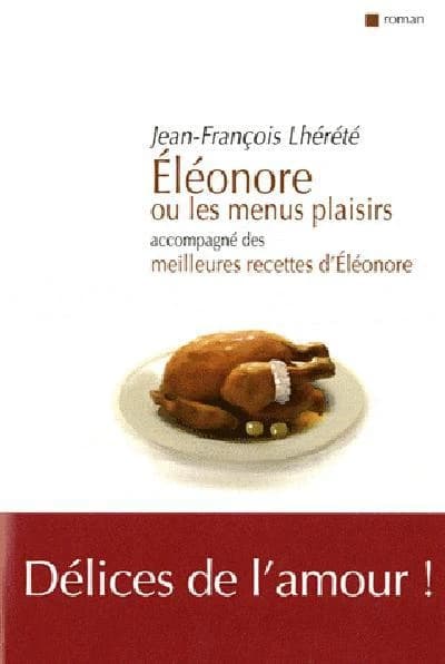 Éléonore ou Les menus plaisirs : accompagné des meilleures recettes d'Eléonore : roman