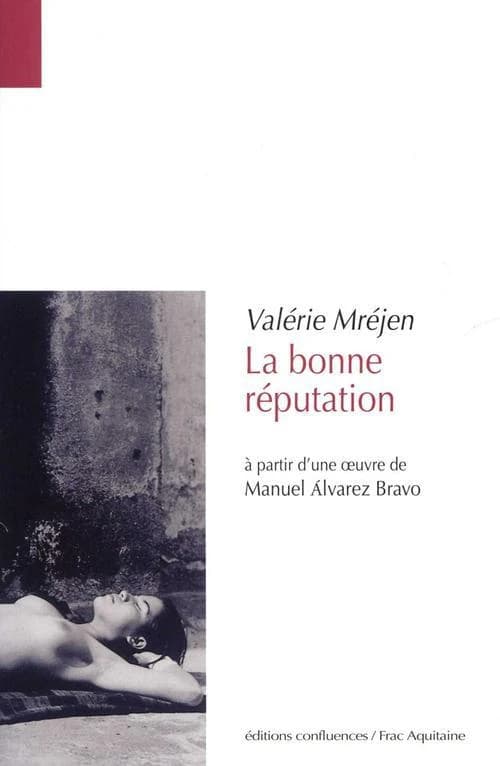 La bonne réputation : à partir d'une oeuvre de Manuel Àlvarez Bravo