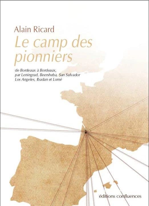Le camp des pionniers : de Bordeaux à Bordeaux, par Leningrad, Beersheba, San Salvador, Los Angeles, Ibadan et Lomé
