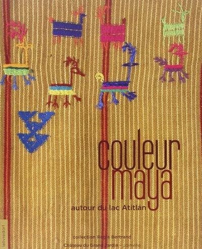Couleur maya : autour du lac Atitlán : collection Régis Bertrand : [exposition], 22 octobre-19 décembre 2010, château du Grand Jardin, Joinville