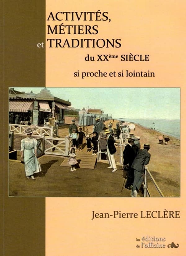 Activités, métiers et traditions du XXème siècle : si proche et si lointain