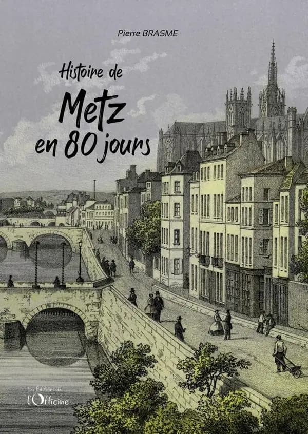 Histoire de Metz en 80 jours : chroniques messines du Moyen âge à nos jours