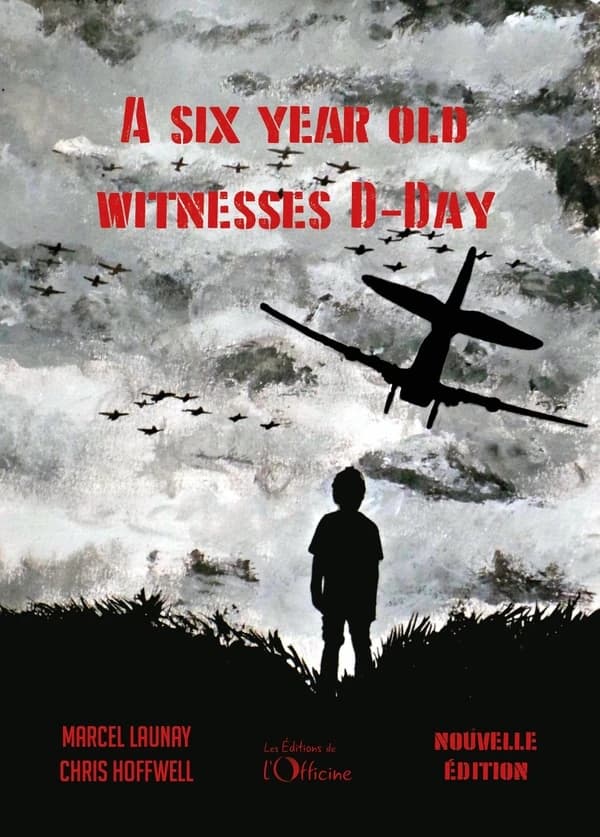 A 6 year old witnesses D-Day (Nouvelle éd.) Marcel Launay ; conception, coordination and translation into American English, Chris Hoffwell