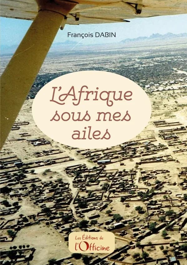 L'Afrique sous mes ailes : carnets de voyages d'un pilote privé à la fin du XXème siècle (Nouvelle éd.)