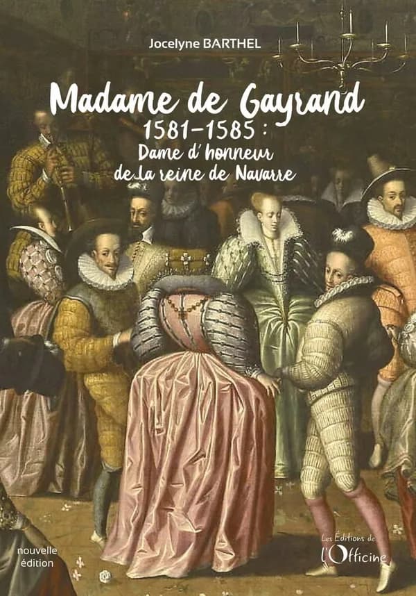 Madame de Gayrand (1) : dame d'honneur de la reine de Navarre - 1581-1585