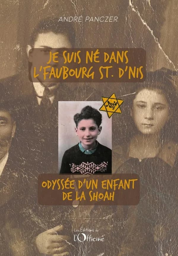 Je suis né dans l'faubourg St D'nis : odyssée d'un enfant de la shoah (Nouvelle éd.) André PANCZER